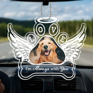 Custom Photo Always With You - Memorial Personalized Custom Car Ornament - Acrylic Custom Shaped - Sympathy Gift For Pet Owners, Pet Lovers