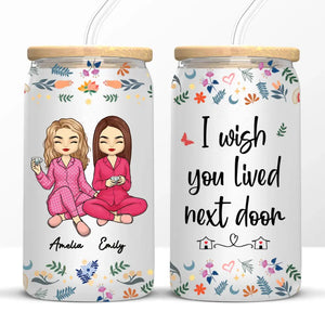 I Wish You Lived Next Door - Bestie Personalized Custom Glass Cup, Iced Coffee Cup - Gift For Best Friends, BFF, Sisters