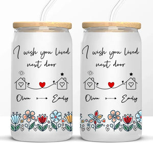 I Wish We Lived Next Door - Bestie Personalized Custom Glass Cup, Iced Coffee Cup - Gift For Best Friends, BFF, Sisters