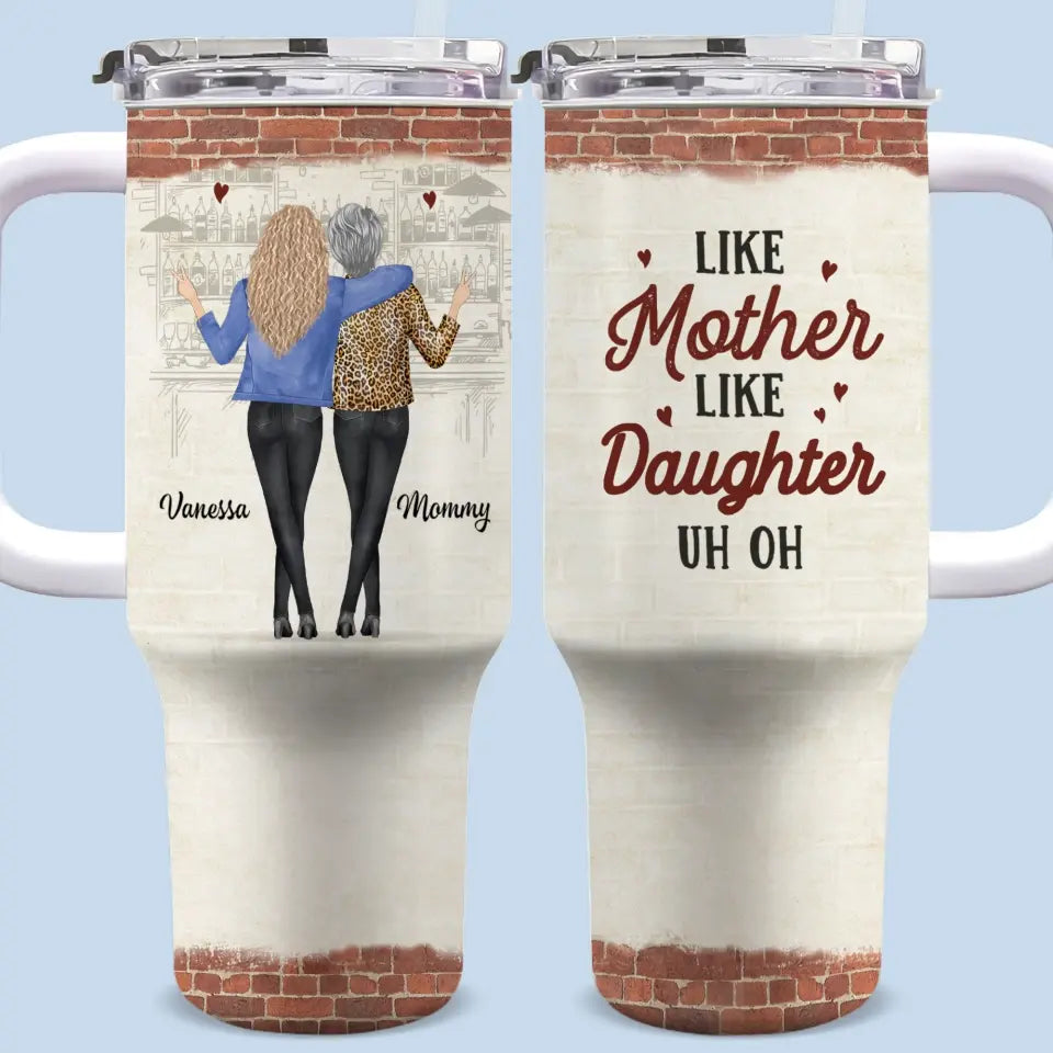 Like Mother Like Daughter - Family Personalized Custom 40 Oz Stainless Steel Tumbler With Handle - Gift For Mom, Daughter