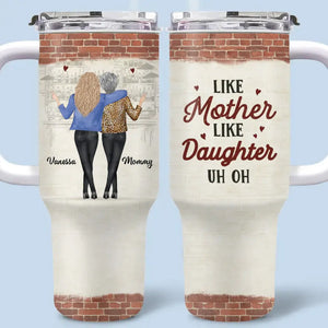 Like Mother Like Daughter - Family Personalized Custom 40 Oz Stainless Steel Tumbler With Handle - Gift For Mom, Daughter