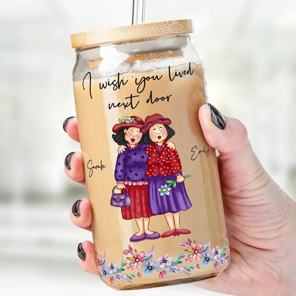 I Wish You Were My Neighbor - Bestie Personalized Custom Glass Cup, Iced Coffee Cup - Gift For Best Friends, BFF, Sisters