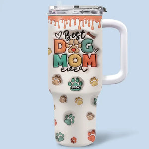 Best Dog Mom Ever BK - Dog & Cat Personalized Custom 3D Inflated Effect Printed 40 Oz Stainless Steel Tumbler With Handle - Gift For Pet Owners, Pet Lovers