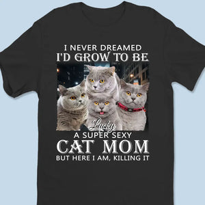 Custom Photo Here I Am Killing It - Dog & Cat Personalized Custom Unisex T-shirt, Hoodie, Sweatshirt - Gift For Pet Owners, Pet Lovers