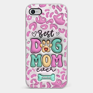 Best Dog Mom Ever - Dog Personalized Custom 3D Inflated Effect Printed Clear Phone Case - Gift For Pet Owners, Pet Lovers