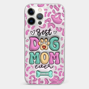 Best Dog Mom Ever - Dog Personalized Custom 3D Inflated Effect Printed Clear Phone Case - Gift For Pet Owners, Pet Lovers