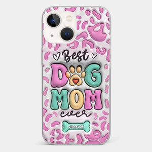 Best Dog Mom Ever - Dog Personalized Custom 3D Inflated Effect Printed Clear Phone Case - Gift For Pet Owners, Pet Lovers