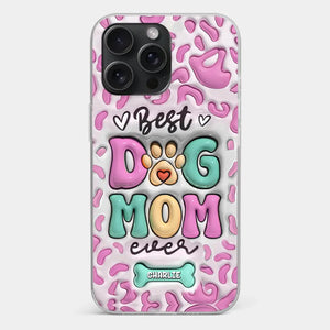 Best Dog Mom Ever - Dog Personalized Custom 3D Inflated Effect Printed Clear Phone Case - Gift For Pet Owners, Pet Lovers