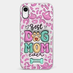 Best Dog Mom Ever - Dog Personalized Custom 3D Inflated Effect Printed Clear Phone Case - Gift For Pet Owners, Pet Lovers