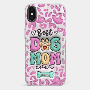 Best Dog Mom Ever - Dog Personalized Custom 3D Inflated Effect Printed Clear Phone Case - Gift For Pet Owners, Pet Lovers