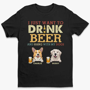 I Just Want To Drink Beer - Dog Personalized Custom Unisex T-shirt, Hoodie, Sweatshirt - Father's Day, Gift For Pet Owners, Pet Lovers