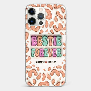 Bestie Forever - Bestie Personalized Custom 3D Inflated Effect Printed Clear Phone Case - Gift For Best Friends, BFF, Sisters