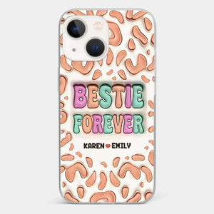 Bestie Forever - Bestie Personalized Custom 3D Inflated Effect Printed Clear Phone Case - Gift For Best Friends, BFF, Sisters