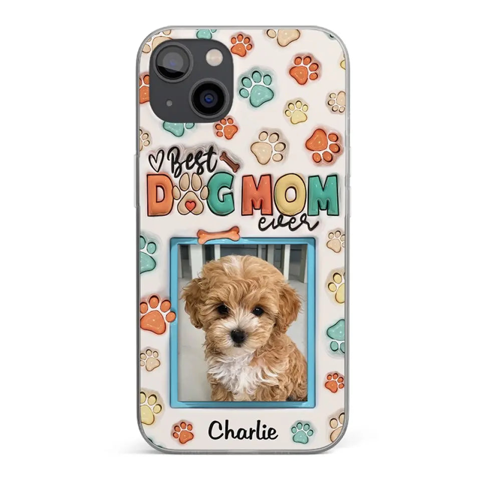 Best Dog Mom Ever - Dog & Cat Personalized Custom 3D Inflated Effect Printed Clear Phone Case - Mother's Day, Gift For Pet Owners, Pet Lovers