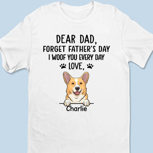 Forget Father's Day, We Woof You Every Day - Dog Personalized Custom Unisex T-shirt, Hoodie, Sweatshirt - Father's Day, Gift For Pet Owners, Pet Lovers