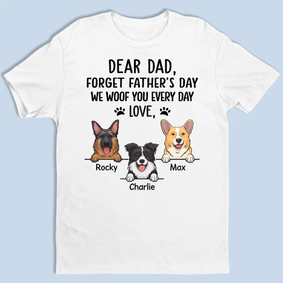 Forget Father's Day, We Woof You Every Day - Dog Personalized Custom Unisex T-shirt, Hoodie, Sweatshirt - Father's Day, Gift For Pet Owners, Pet Lovers