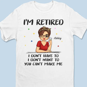 I'm Retired, I Don't Have To - Family Personalized Custom Unisex T-shirt, Hoodie, Sweatshirt - Gift For Family Members