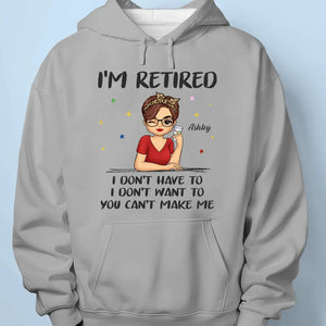 I'm Retired, I Don't Have To - Family Personalized Custom Unisex T-shirt, Hoodie, Sweatshirt - Gift For Family Members