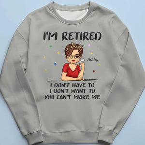 I'm Retired, I Don't Have To - Family Personalized Custom Unisex T-shirt, Hoodie, Sweatshirt - Gift For Family Members