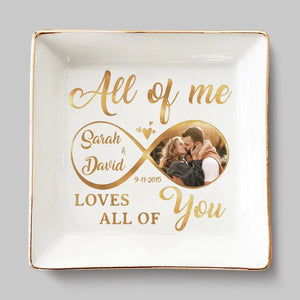 Custom Photo All Of Me Loves All Of You - Couple Personalized Custom Jewelry Dish - Gift For Husband Wife, Anniversary