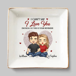 I Can't Say I Love You Enough - Couple Personalized Custom Jewelry Dish - Gift For Husband Wife, Anniversary