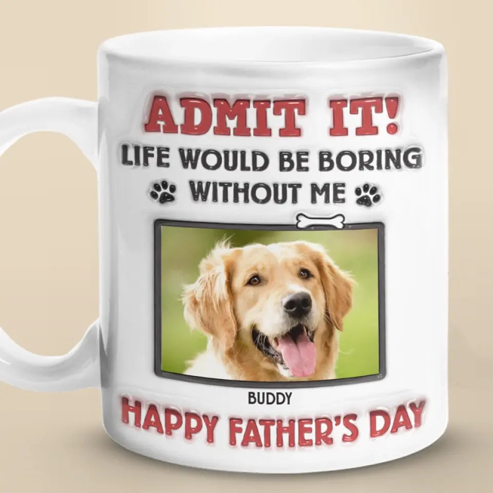 Custom Photo Life Would Be Boring Without Us, We Woof You - Dog & Cat Personalized Custom 3D Inflated Effect Printed Mug - New Arrival, Father's Day, Gift For Pet Owners, Pet Lovers AMZ