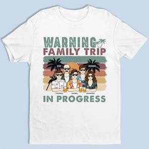 Warning Family Trip In Progress - Family Personalized Custom Unisex T-shirt, Hoodie, Sweatshirt - Summer Vacation Gift For Family Members