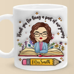 Thank You For Being A Part Of Our Journey - Teacher Personalized Custom 3D Inflated Effect Printed Mug - Gift For Teacher