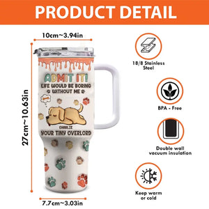 Good Morning Human Servant, I'm Your Tiny Overlord - Dog Personalized Custom 3D Inflated Effect Printed 40 Oz Stainless Steel Tumbler With Handle - Gift For Pet Owners, Pet Lovers