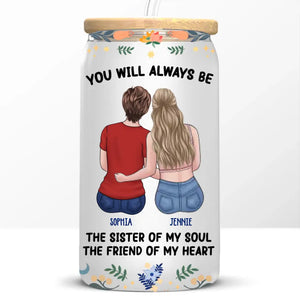 You Are The Sister Of My Soul - Bestie Personalized Custom Glass Cup, Iced Coffee Cup - Gift For Best Friends, BFF, Sisters