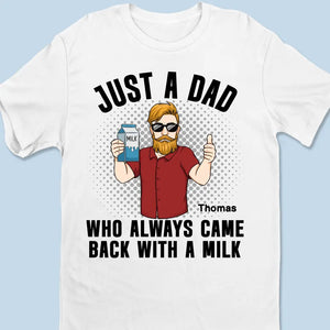 Who Always Came Back With A Milk - Family Personalized Custom Unisex T-shirt, Hoodie, Sweatshirt - Gift For Dad