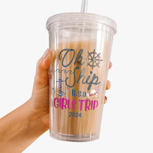 Oh Ship It's A Girls Trip - Bestie Personalized Custom Clear Acrylic Tumbler - Summer Vacation Gift For Best Friends, BFF, Sisters