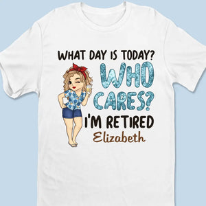 What Day Is Today Who Cares - Personalized Custom Unisex T-shirt, Hoodie, Sweatshirt - Appreciation, Retirement Gift For Coworkers, Work Friends, Colleagues