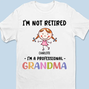 I'm Not Retired I'm A Professional Grandma - Family Personalized Custom Unisex T-shirt, Hoodie, Sweatshirt - Gift For Grandma