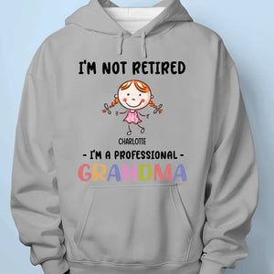 I'm Not Retired I'm A Professional Grandma - Family Personalized Custom Unisex T-shirt, Hoodie, Sweatshirt - Gift For Grandma