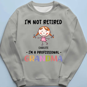 I'm Not Retired I'm A Professional Grandma - Family Personalized Custom Unisex T-shirt, Hoodie, Sweatshirt - Gift For Grandma