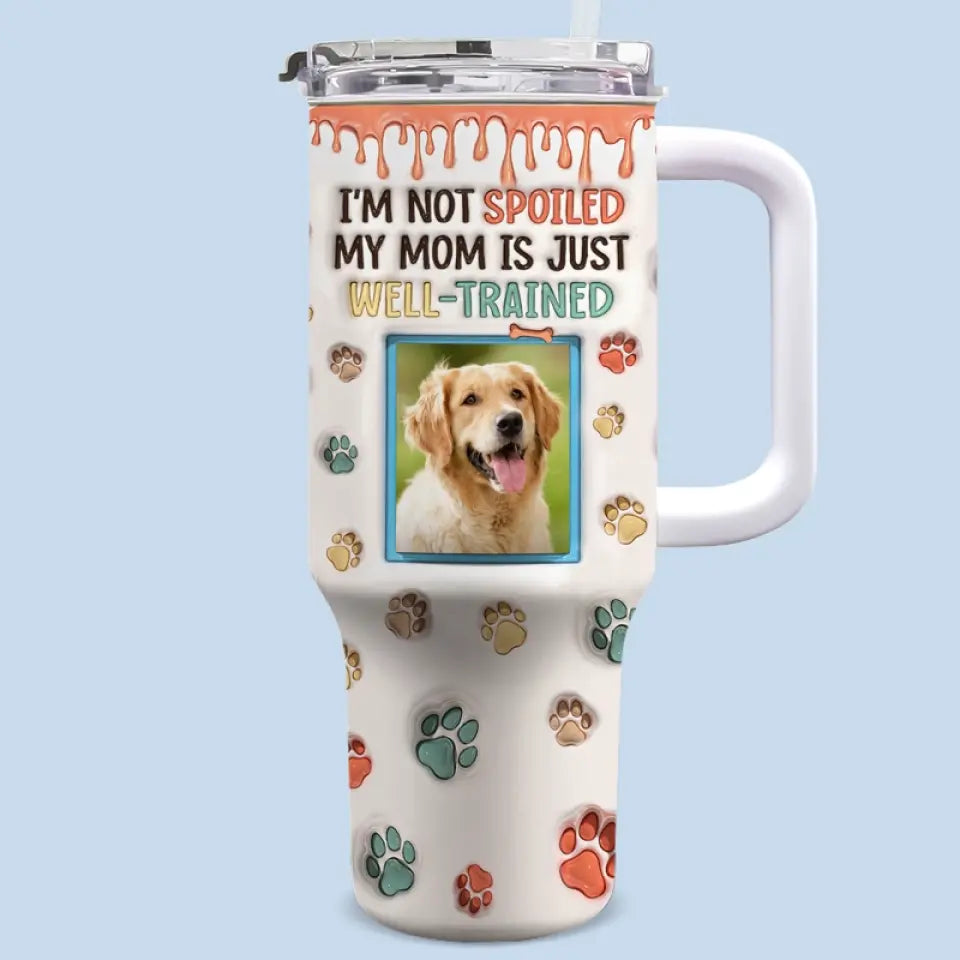 Custom Photo My Mom Is Just Well-Trained - Dog & Cat Personalized Custom 3D Inflated Effect Printed 40 Oz Stainless Steel Tumbler With Handle - Gift For Pet Owners, Pet Lovers