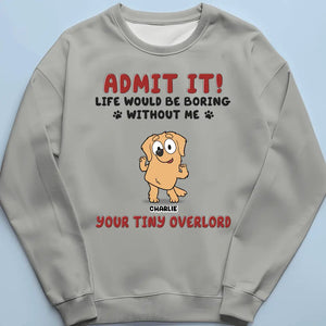 Life Is Boring But Luckily I Have You - Dog Personalized Custom Unisex T-shirt, Hoodie, Sweatshirt - Gift For Pet Owners, Pet Lovers