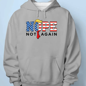 Nope, Not Again, Against Trump - America US Elections Unisex T-shirt, Hoodie, Sweatshirt