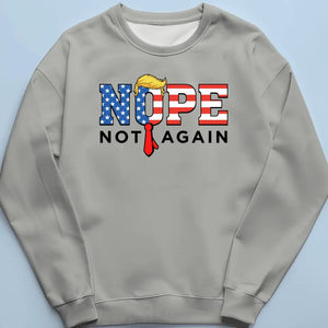 Nope, Not Again, Against Trump - America US Elections Unisex T-shirt, Hoodie, Sweatshirt