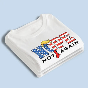 Nope, Not Again, Against Trump - America US Elections Unisex T-shirt, Hoodie, Sweatshirt