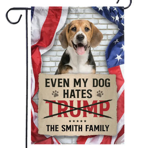 Custom Photo Even My Dogs Hate Trump, We All Oppose Trump - America US Elections House Flag, Garden Flag