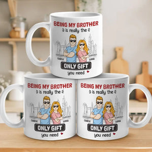 Being My Brother Is Really The Only Gift You Need - Family Personalized Custom Mug - Gift For Family Members, Siblings, Brothers, Sisters