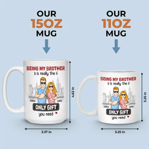 Being My Brother Is Really The Only Gift You Need - Family Personalized Custom Mug - Gift For Family Members, Siblings, Brothers, Sisters