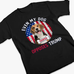 Custom Photo Even My Dogs Oppose Trump - America US Elections Unisex T-shirt, Hoodie, Sweatshirt