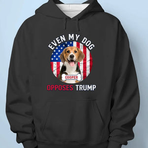 Custom Photo Even My Dogs Oppose Trump - America US Elections Unisex T-shirt, Hoodie, Sweatshirt