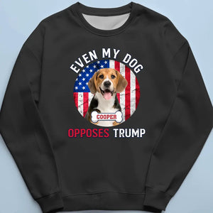 Custom Photo Even My Dogs Oppose Trump - America US Elections Unisex T-shirt, Hoodie, Sweatshirt