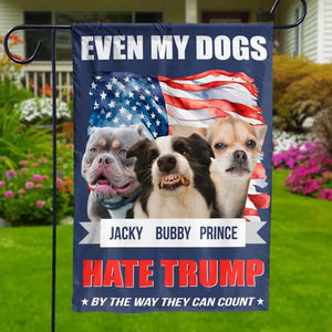 Custom Photo Even My Dogs Hate Trump - America US Elections House Flag, Garden Flag