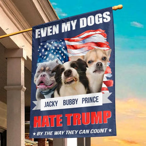 Custom Photo Even My Dogs Hate Trump - America US Elections House Flag, Garden Flag