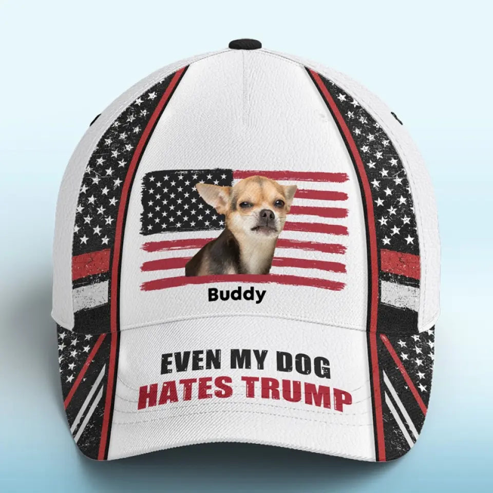 Custom Photo Even My Dogs Hate Trump - America US Elections Hat, All Over Print Classic Cap